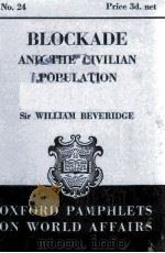 OXFORD PAMPHLETS ON WORLD AFFAIRS NO.24 BLOCKADE AND THE CIVILIAN POPULATION   1939  PDF电子版封面    WILLIAM BEVERIDGE 