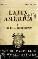 OXFORD PAMPHLETS ON WORLD AFFAIRS NO.43 LATIN AMERICA   1941  PDF电子版封面    ROBIN A. HUMPHREYS 