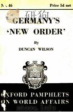 OXFORD PAMPHLETS ON WORLD AFFAIRS NO.46 GERMANY‘S ‘NEW ORDER‘   1941  PDF电子版封面    DUNCAN WILSON 