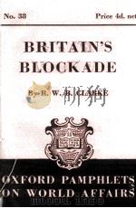 OXFORD PAMPHLETS ON WORLD AFFAIRS NO.38 BRITAIN‘S BLOCKADE   1941  PDF电子版封面    R.W.B. CLARKE 