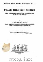 PEACE THROUGH JUSTICE   1917  PDF电子版封面    JAMES BROWN SCOTT 