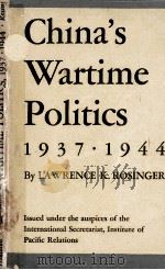 CHINA‘S WARTIME POLITICS 1937-1944   1945  PDF电子版封面    LAWRENCE K. ROSINGER 