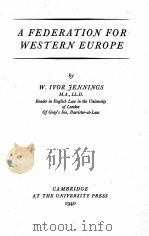 A FEDERATION FOR WESTERN EUROPE   1940  PDF电子版封面    W. IVOR JENNINGS 
