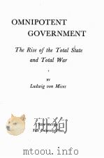 OMNIPOTENT GOVERNMENT   1944  PDF电子版封面    LUDWIG VON MISES 