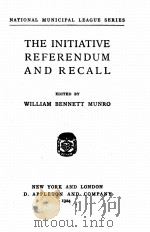THE INITIATIVE REFERENDUM AND RECALL   1924  PDF电子版封面    WILLIAM BENNETT MUNRO 
