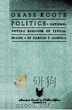 GRASS ROOTS POLITICS NATIONAL VOTING BEHAVIOR OF TYPICAL STATES   1942  PDF电子版封面    HAROLD F. GOSNELL 