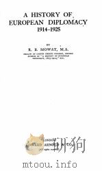 A HISTORY OF EUROPEAN DIPLOMACY 1914-1925   1928  PDF电子版封面    R.B. MOWAT 