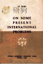 ON SOME PRESENT INTERNATIONAL PROBLEMS   1964  PDF电子版封面    LE DUAN 