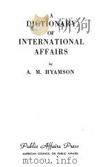 A DICTIONARY OF INTERNATIONAL AFFAIRS   1947  PDF电子版封面    A.M. HYAMSON 