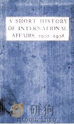 A SHORT HISTORY OF INTERNATIONAL AFFAIRS 1920-1938   1938  PDF电子版封面     