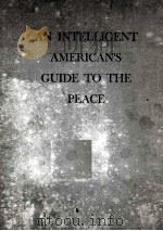AN INTELLIGENT AMERICAN‘S GUIDE TO THE PEACE   1945  PDF电子版封面    SUMNER WELLES 
