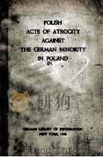 POLISH ACTS OF ATROCITY AGAINST THE GERMAN MINORITY IN POLAND   1940  PDF电子版封面     