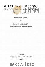 WHAT WAR MEANS：THE JAPANESE TERROR IN CHINA   1938  PDF电子版封面    H.J. TIMPERLEY 