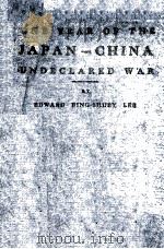 ONE YEAR OF THE JAPAN-CHINA UNDECLARED WAR   1933  PDF电子版封面     