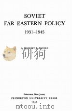 SOVIET FAR EASTERN POLICY 1931-1945   1945  PDF电子版封面    HARRIET L. MOORE 