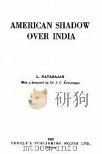 AMERICAN SHADOW OVER INDIA   1952  PDF电子版封面    L. NATARAJAN 