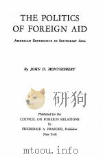 THE POLITICS OF FOREIGN AID   1962  PDF电子版封面    JOHN D. MONTGOMERY 