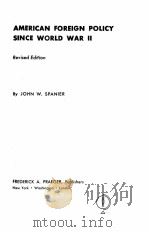 AMERICAN FOREIGN POLICY SINCE WORLD WAR 2   1962  PDF电子版封面    JOHN W. SPANIER 