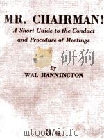 MR. CHAIRMAN！ A SHORT GUIDE TO CONDUCT AND PROCEDURE OF MEETINGS   1950  PDF电子版封面     