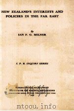 NEW ZEALAND‘S INTERESTS AND POLICIES IN THE FAR EAST   1939  PDF电子版封面    IAN F. G. MILNER 