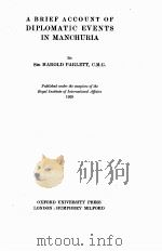 A BRIEF ACCOUNT OF DIPLOMATIC EVENTS IN MANCHURIA     PDF电子版封面    HAROLD PARLETT 