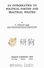 AN INTRODUCTION TO POLITICAL PARTIES AND PRACTICAL POLITICS   1913  PDF电子版封面    P. ORMAN RAY 