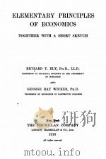 ELEMENTARY PRINCIPLES OF ECONOMICS TOGETHER WITH A SHORT XKETCH OF ECONOMIC HISTORY PEVISED   1918  PDF电子版封面    RICHARD T. ELY 