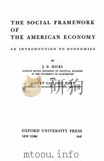 THE SOCIAL FRAMEWORK OF THE AMERICAN ECONOMY AN INTRODUCTION TO ECONOMICS   1945  PDF电子版封面    J.R.HICKS AND ALBERT GAILORD H 