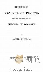 ELEMENTS OF ECONOMICS OF INDUSTRY BEING THE FIRST VOLUME OF ELEMENTS OF ECONOMICS（1923 PDF版）
