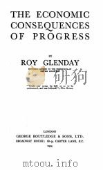 THE ECONOMIC CONSEQUENCES OF PROGRESS   1934  PDF电子版封面    ROY GLENDAY 