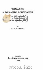 TOWARDS A DYNAMIC ECONOMICS   1948  PDF电子版封面    R.F. HARROD 