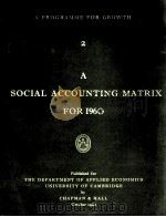 A PROGRAMME FOR GROWTH 2 A SOCIAL ACCOUNTING MATRIX FOR 1960   1962  PDF电子版封面     