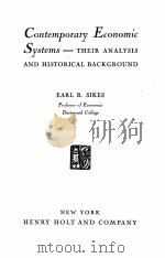 CONTEMPORARY ECONOMIC SYSTEMS-THEIR ANALYSIS AND HISTORICAL BACKGROUND   1940  PDF电子版封面    EARL R. SIKES 