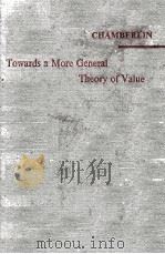 TOWARDS A MORE GENERAL THEORY OF VALUE   1957  PDF电子版封面    EDWARD HASTINGS CHAMBERLIN 