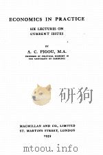 ECONOMICS IN PRACTICE SIX LECTURES ON CURRENT ISSUES   1935  PDF电子版封面    A.C. PIGOU 