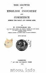 THE GROWTH OF ENGLISH INDUSTRY AND COMMERCE DURING THE EARLY AND MIDDLE AGES FIFTH EDITION   1915  PDF电子版封面    W. CUNNINGHAM 