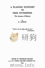 A PLANNED ECONOMY OR FREE ENTERPRISE THE LESSONS OF HISTORY   1944  PDF电子版封面    E. LIPSON 