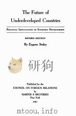 THE FUTURE OF UNDERDEVELOPED CONTRIES REVISED EDITION   1961  PDF电子版封面    EUGENE STALEY 