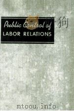 PUBLIC CONTROL OF LABOR RELATIONS   1942  PDF电子版封面    D.O. BOWMAN 