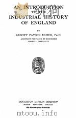 AN INTRODUCTION TO THE INDUSTRIAL HISTORY OF ENGLAND   1920  PDF电子版封面    ABBOTT PAYSON USHER 