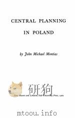 CENTRAL PLANNING IN POLAND   1962  PDF电子版封面    JOHN MICHAEL MONTIAS 