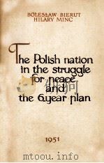 THE POLISH NATION IN THE STRUGGLE FOR PEACE AND THE 6-YEAR PLAN   1951  PDF电子版封面     