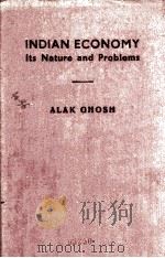 INDIAN ECONOMY ITS NATURE AND PROBLEMS   1959  PDF电子版封面    ALAK GHOSH 