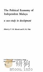 THE POLITICAL ECONOMY OF INDEPENDENT MALAYA   1963  PDF电子版封面    T.H. SILCOCK AND E.K. FISK 