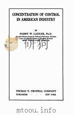 CONCENTRATION OF CONTROL IN AMERICAN INDUSTRY   1931  PDF电子版封面    HARRY W. LAIDLER 