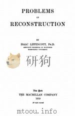 PROBLEMS OF RECONSTRUCTION   1919  PDF电子版封面    ISAAC LIPPINCOTT 