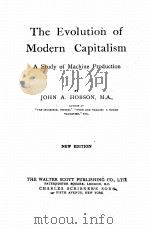 THE EVOLUTION OF MODERN CAPITALISM A STUDY OF MACHINE PRODUCTION NEW EDITION     PDF电子版封面    JOHN A. HOBSON 