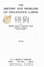THE HISTORY AND PROBLEMS OF ORGANIZED LABOR   1911  PDF电子版封面    FRANK TRACY CARLTON 