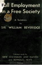 FULL EMPLOYMENT IN A FREE SOCIETY   1944  PDF电子版封面    WILLIAM BEVERIDGE 