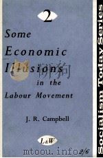 SOME ECONOMIC ILLUSIONS IN THE LABOUR MOVEMENT   1959  PDF电子版封面    J.R. CAMPBELL 